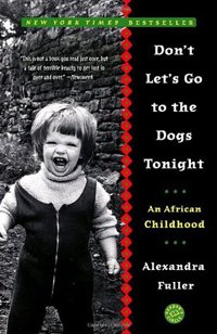 Don’t Let’s Go to the Dogs Tonight: An African Childhood by Alexandra Fuller (2001) | Book Review