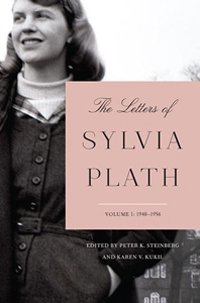 The Letters of Sylvia Plath, Volume 1: 1940-1956,  edited by Peter K. Steinberg | Book Review