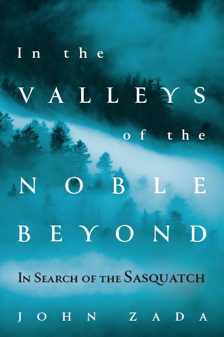 In the Valleys of the Noble Beyond: In Search of the Sasquatch book cover